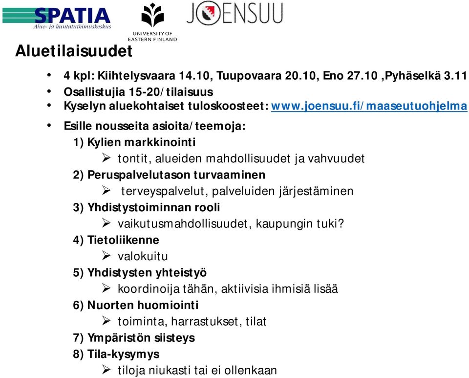 fi/maaseutuohjelma Esille nousseita asioita/teemoja: 1) Kylien markkinointi tontit, alueiden mahdollisuudet ja vahvuudet 2) Peruspalvelutason turvaaminen