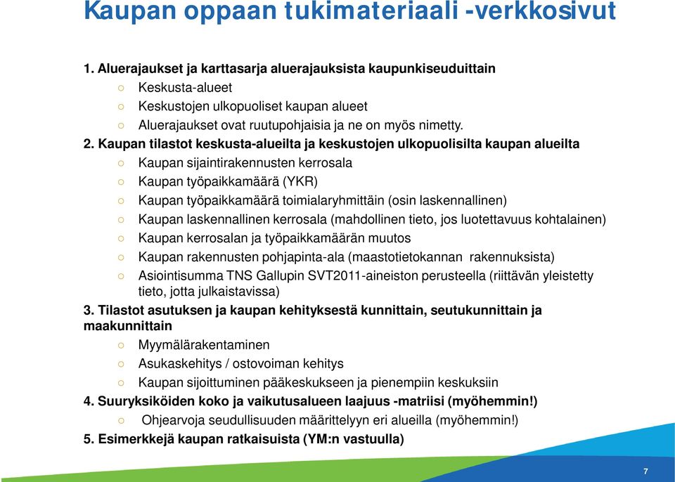 Kaupan tilastot keskusta-alueilta ja keskustojen ulkopuolisilta kaupan alueilta Kaupan sijaintirakennusten kerrosala Kaupan työpaikkamäärä (YKR) Kaupan työpaikkamäärä toimialaryhmittäin (osin