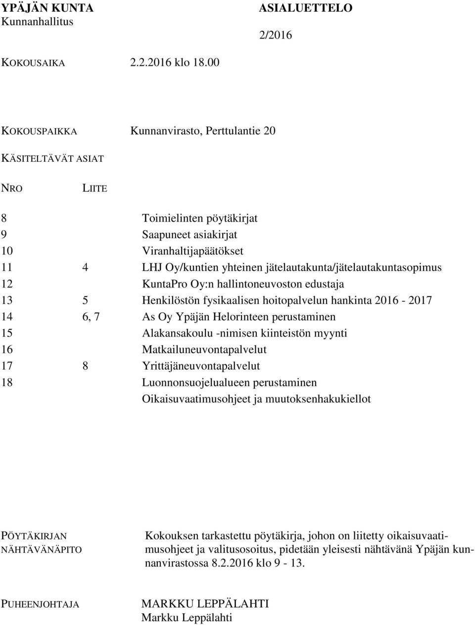 jätelautakunta/jätelautakuntasopimus 12 KuntaPro Oy:n hallintoneuvoston edustaja 13 5 Henkilöstön fysikaalisen hoitopalvelun hankinta 2016-2017 14 6, 7 As Oy Ypäjän Helorinteen perustaminen 15