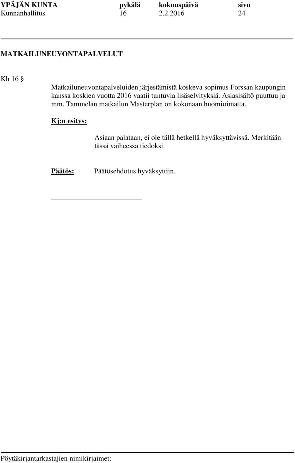 Forssan kaupungin kanssa koskien vuotta 2016 vaatii tuntuvia lisäselvityksiä.
