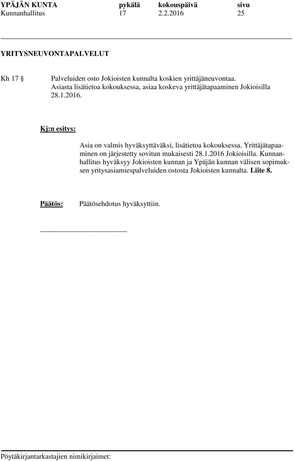 Asia on valmis hyväksyttäväksi, lisätietoa kokouksessa. Yrittäjätapaaminen on järjestetty sovitun mukaisesti 28.1.