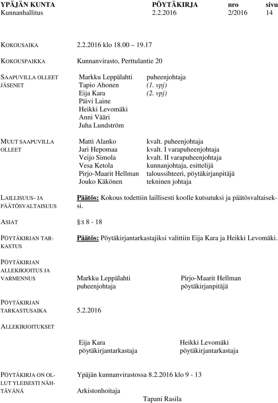Alanko Jari Hepomaa Veijo Simola Vesa Ketola Pirjo-Maarit Hellman Jouko Käkönen puheenjohtaja (1. vpj) (2. vpj) kvalt. puheenjohtaja kvalt. I varapuheenjohtaja kvalt.
