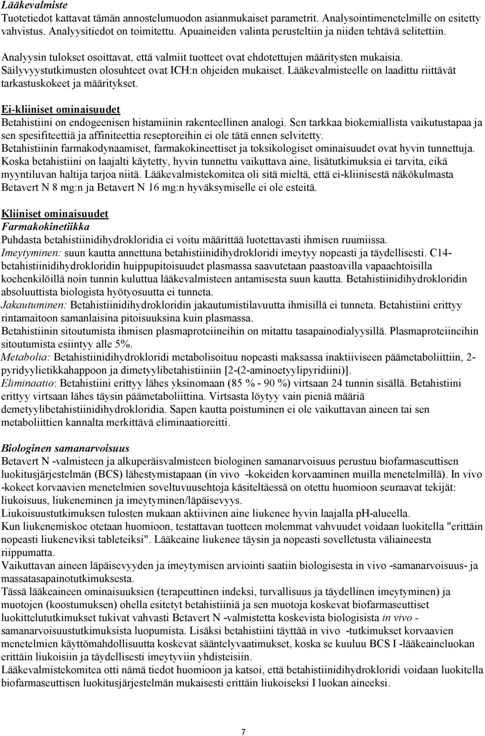 Säilyvyystutkimusten olosuhteet ovat ICH:n ohjeiden mukaiset. Lääkevalmisteelle on laadittu riittävät tarkastuskokeet ja määritykset.