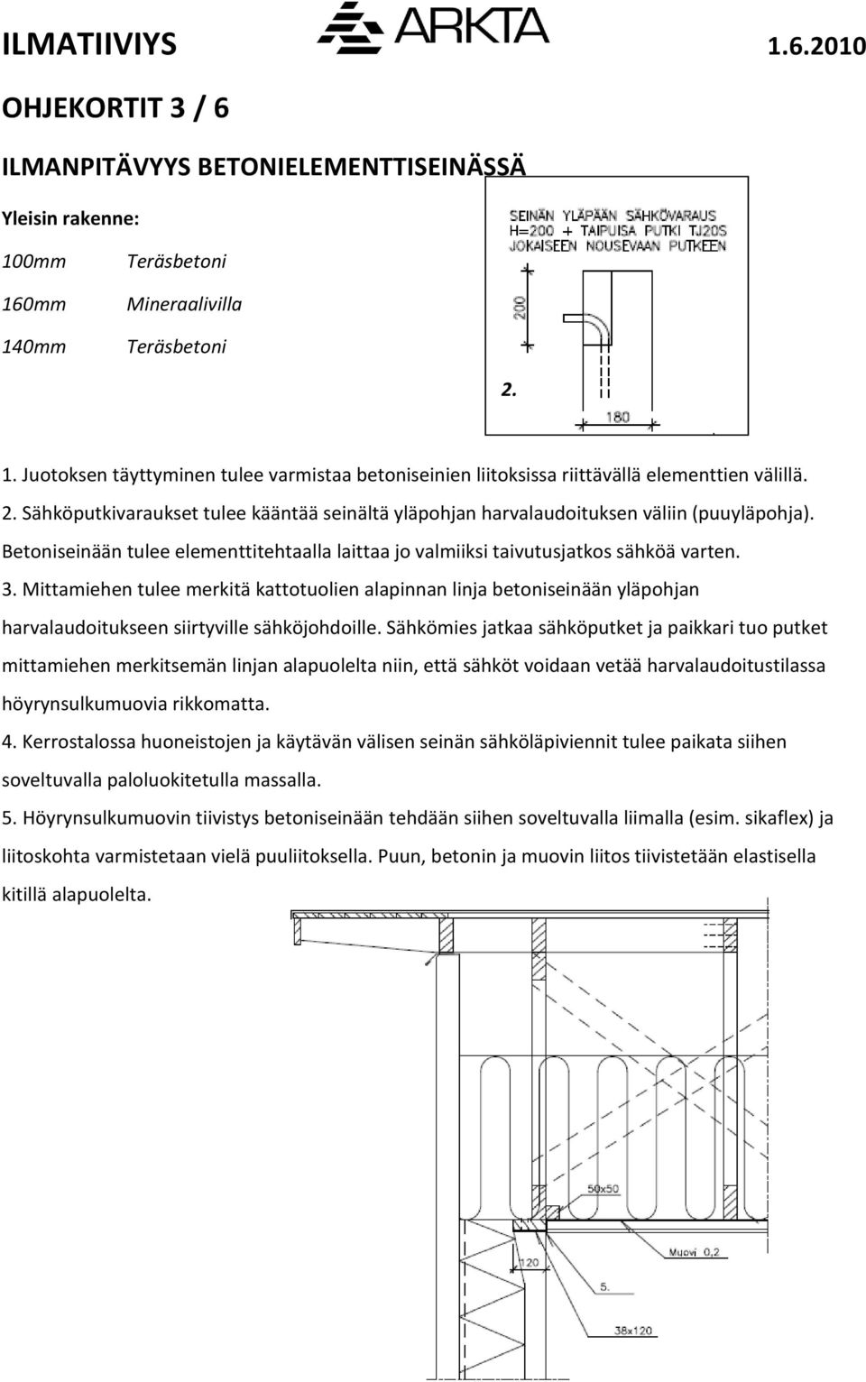 Mittamiehen tulee merkitä kattotuolien alapinnan linja betoniseinään yläpohjan harvalaudoitukseen siirtyville sähköjohdoille.