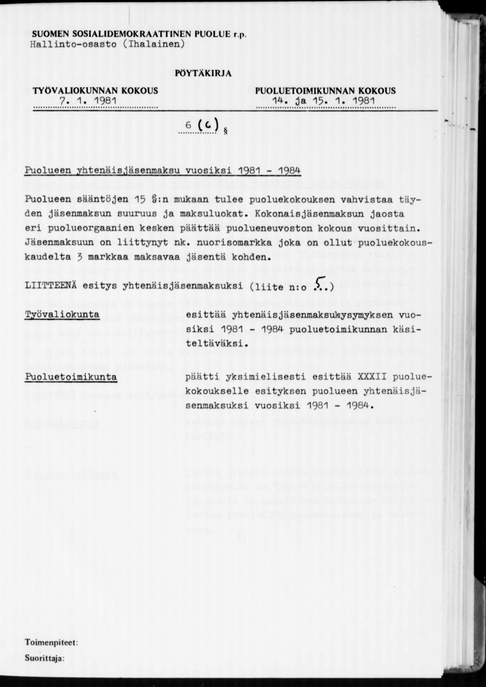 KokonaisJäsenmaksun Jaosta eri pualueorgaanien kesken päättää puolueneuvoston kokous vuosittain. Jäsenmaksuun on liittynyt nk.