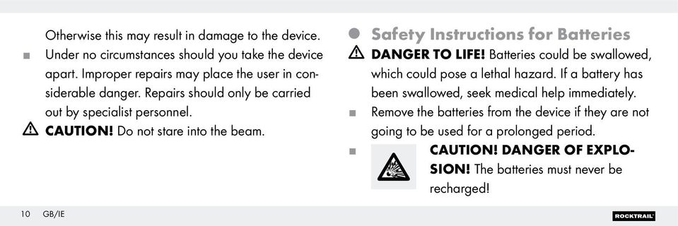 Do not stare into the beam. Q Safety Instructions for Batteries DANGER TO LIFE! Batteries could be swallowed, which could pose a lethal hazard.