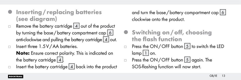 This is indicated on the battery cartridge 4.