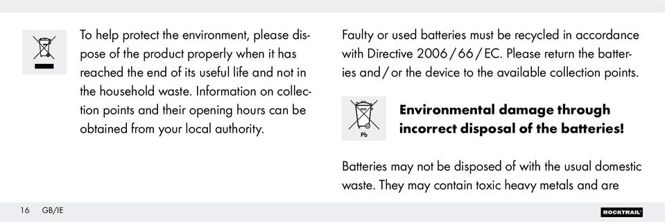 Faulty or used batteries must be recycled in accordance with Directive 2006 / 66 / EC.