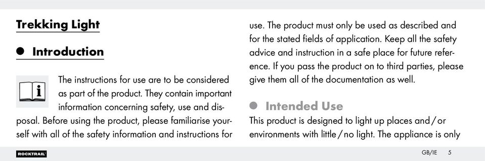 The product must only be used as described and for the stated fields of application. Keep all the safety advice and instruction in a safe place for future reference.