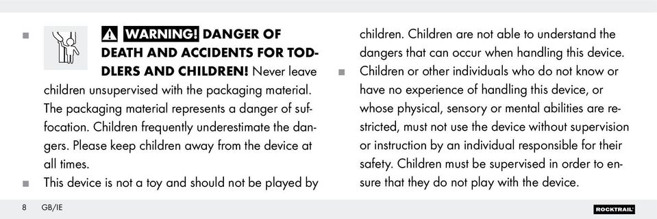 Children are not able to understand the dangers that can occur when handling this device.