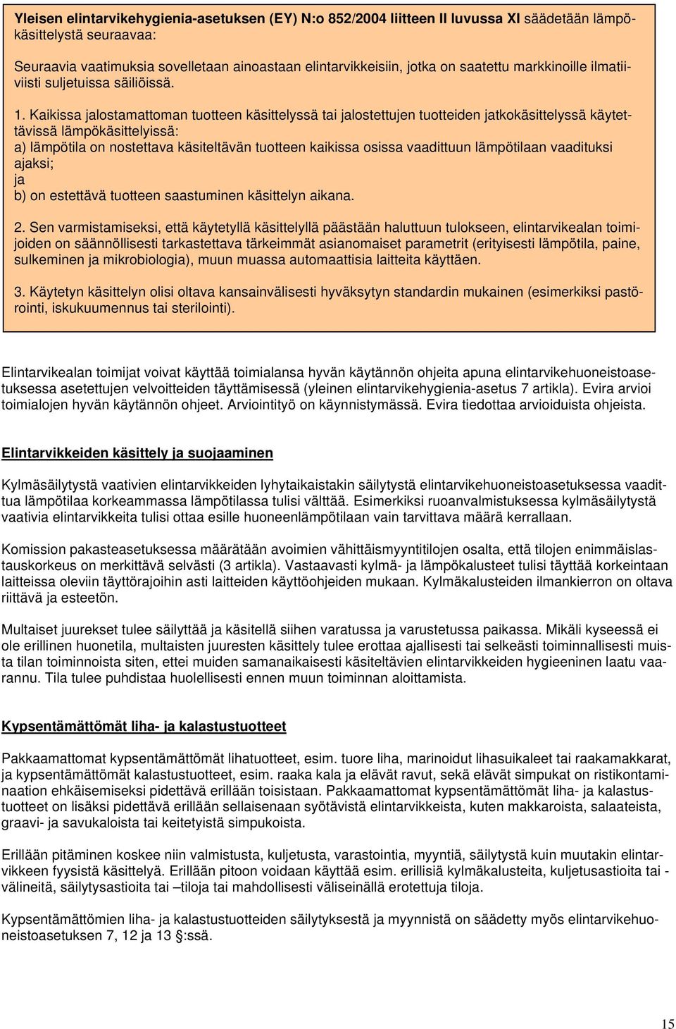 Kaikissa jalostamattoman tuotteen käsittelyssä tai jalostettujen tuotteiden jatkokäsittelyssä käytettävissä lämpökäsittelyissä: a) lämpötila on nostettava käsiteltävän tuotteen kaikissa osissa