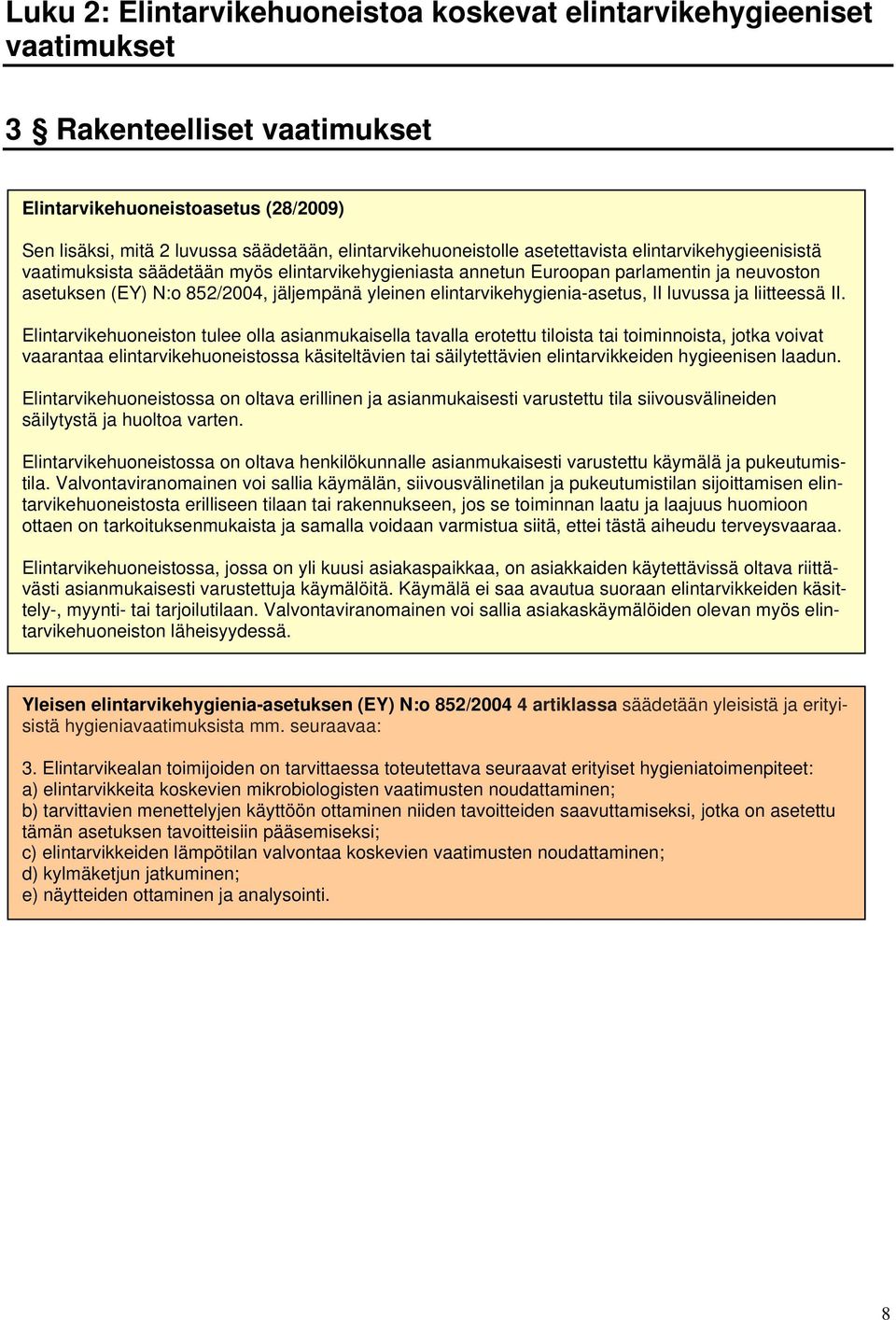 yleinen elintarvikehygienia-asetus, II luvussa ja liitteessä II.