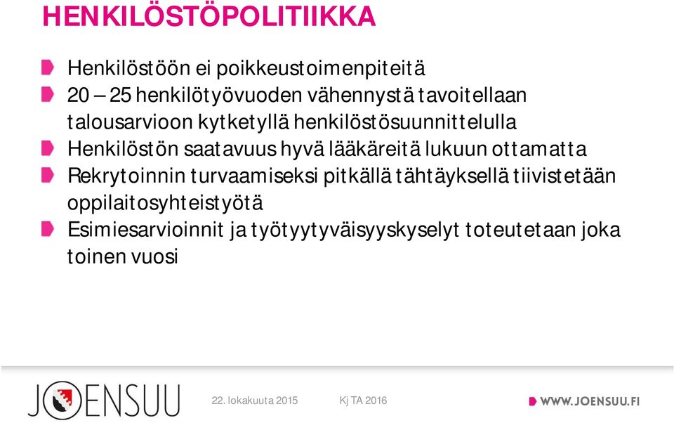 saatavuus hyvä lääkäreitä lukuun ottamatta Rekrytoinnin turvaamiseksi pitkällä tähtäyksellä