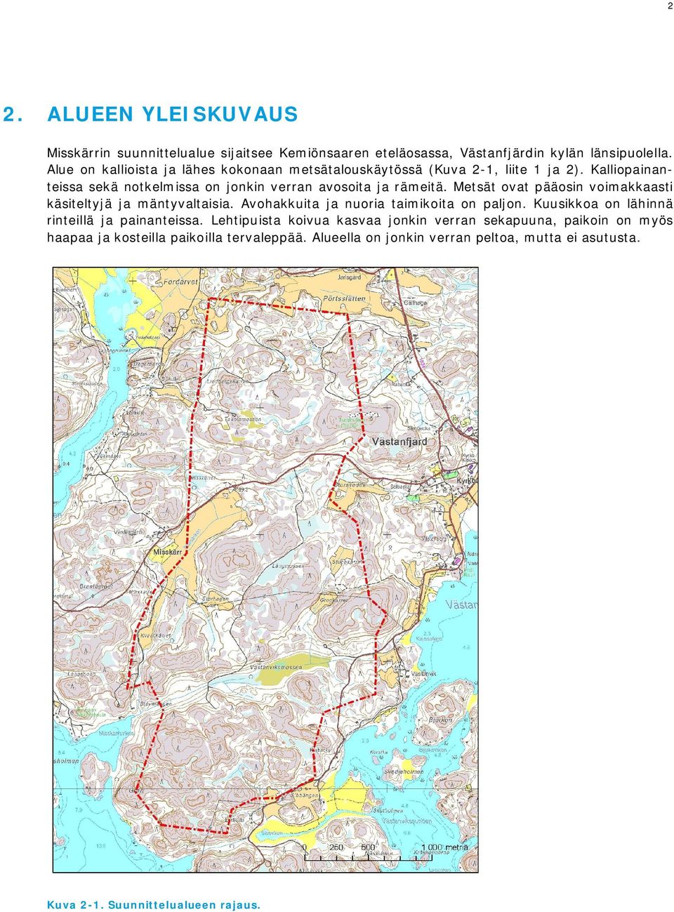 Metsät ovat pääosin voimakkaasti käsiteltyjä ja mäntyvaltaisia. Avohakkuita ja nuoria taimikoita on paljon. Kuusikkoa on lähinnä rinteillä ja painanteissa.