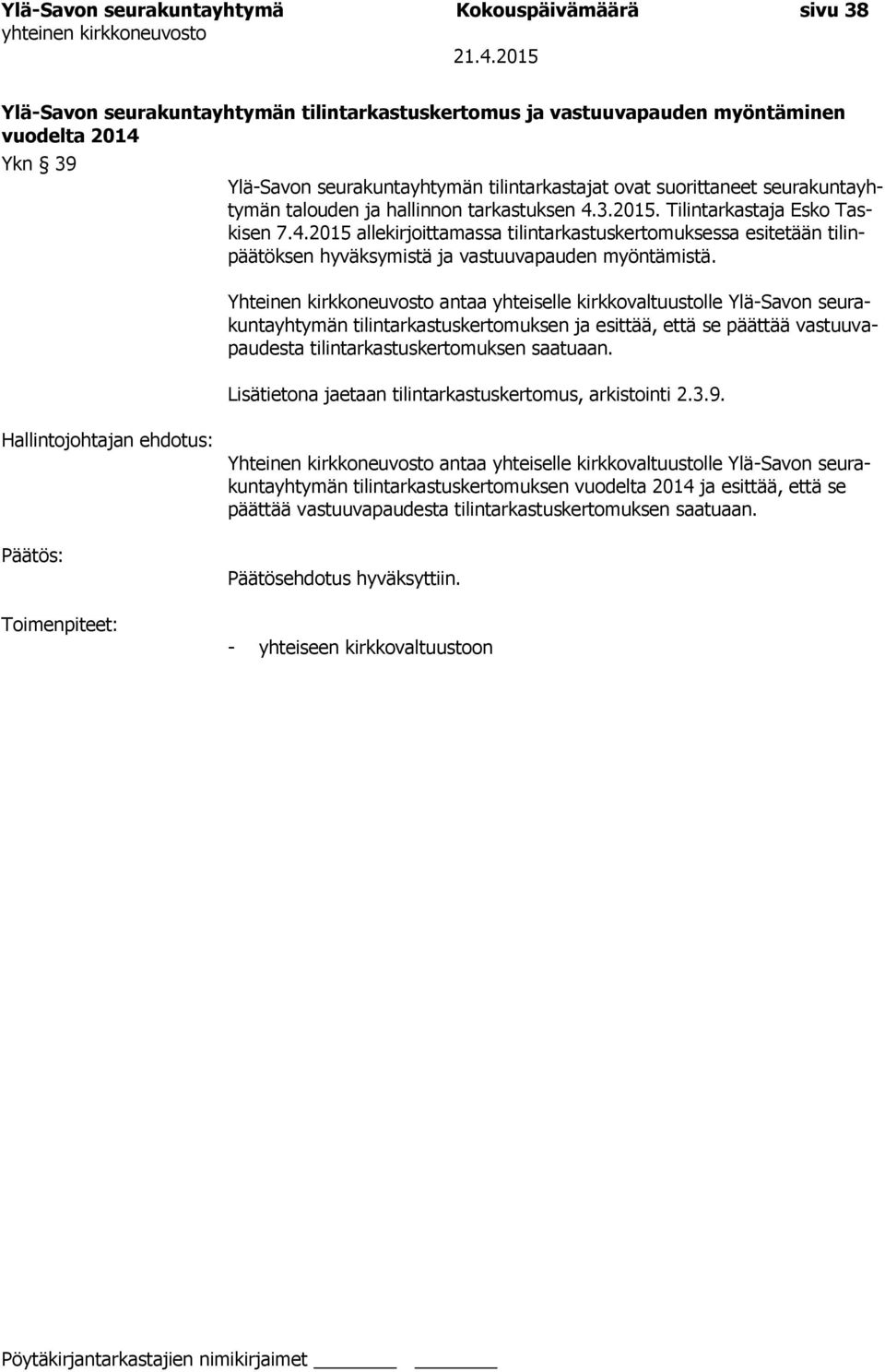 Yhteinen kirkkoneuvosto antaa yhteiselle kirkkovaltuustolle Ylä-Savon seurakuntayhtymän tilintarkastuskertomuksen ja esittää, että se päättää vastuuvapaudesta tilintarkastuskertomuksen saatuaan.