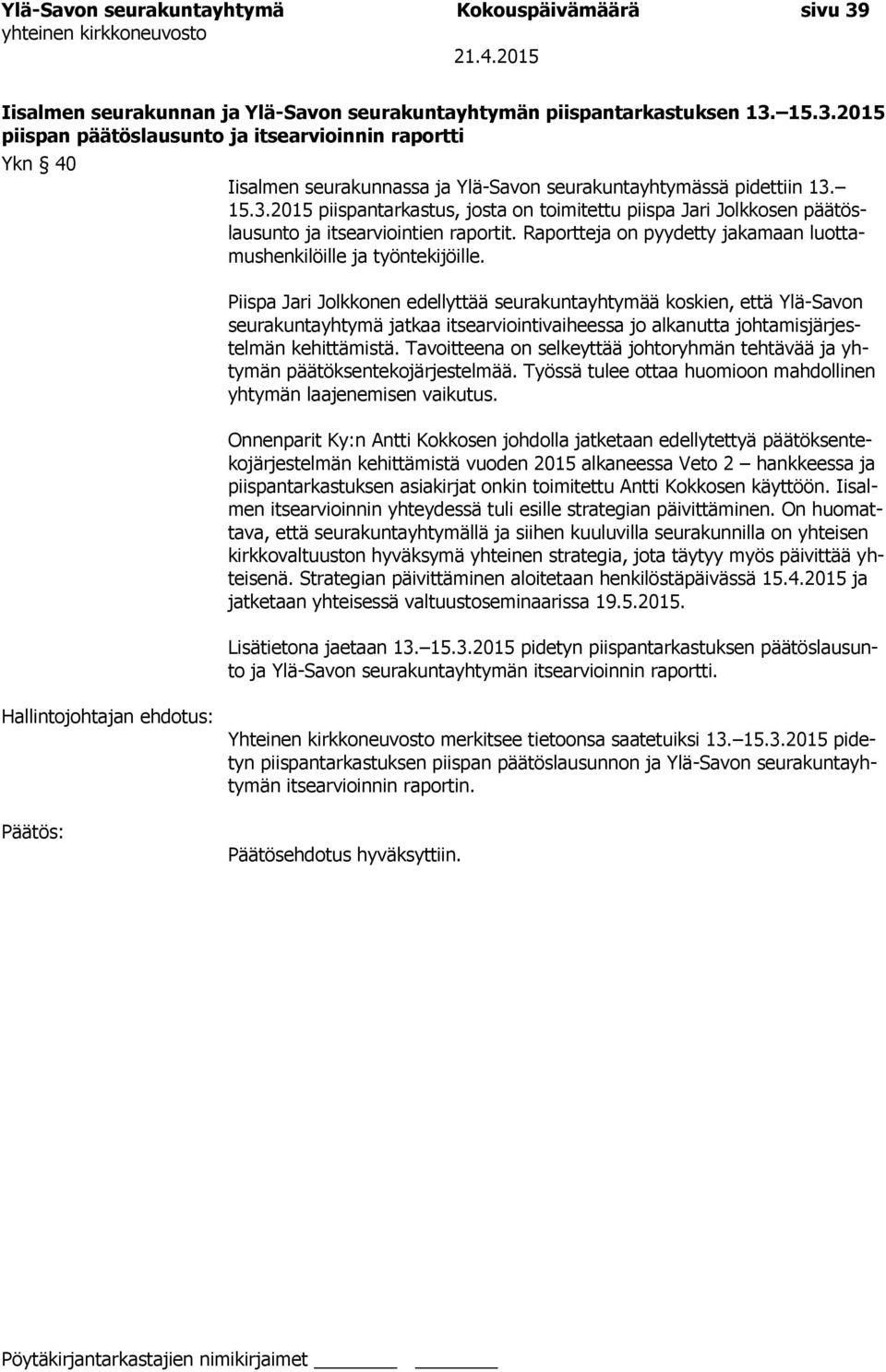 Piispa Jari Jolkkonen edellyttää seurakuntayhtymää koskien, että Ylä-Savon seurakuntayhtymä jatkaa itsearviointivaiheessa jo alkanutta johtamisjärjestelmän kehittämistä.