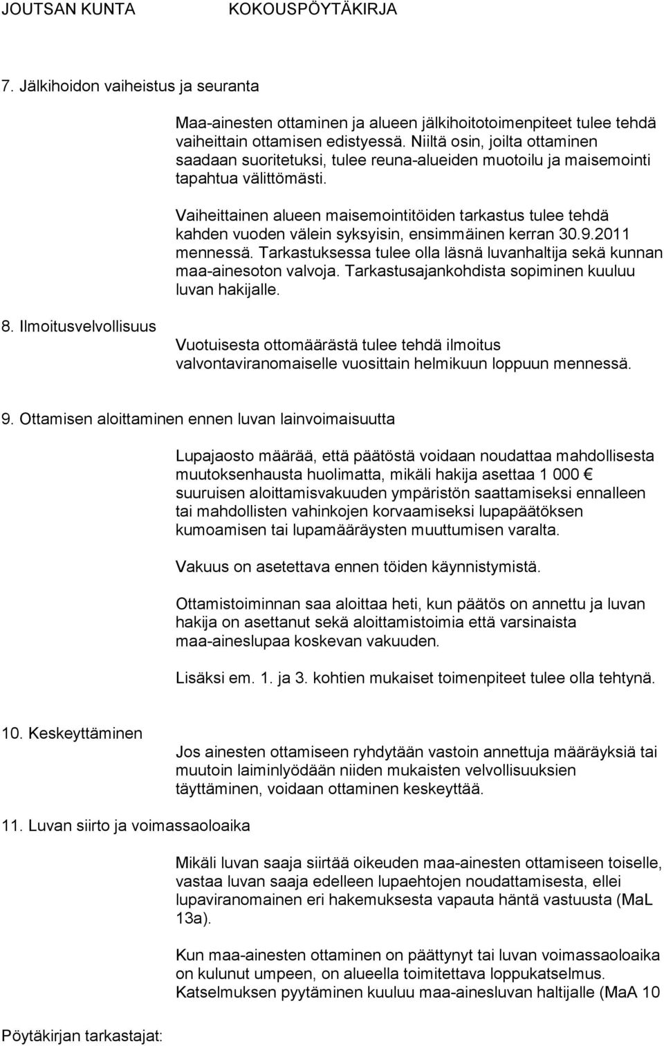 Vaiheittainen alueen maisemointitöiden tarkastus tulee tehdä kahden vuoden välein syksyisin, ensimmäinen kerran 30.9.2011 mennessä.