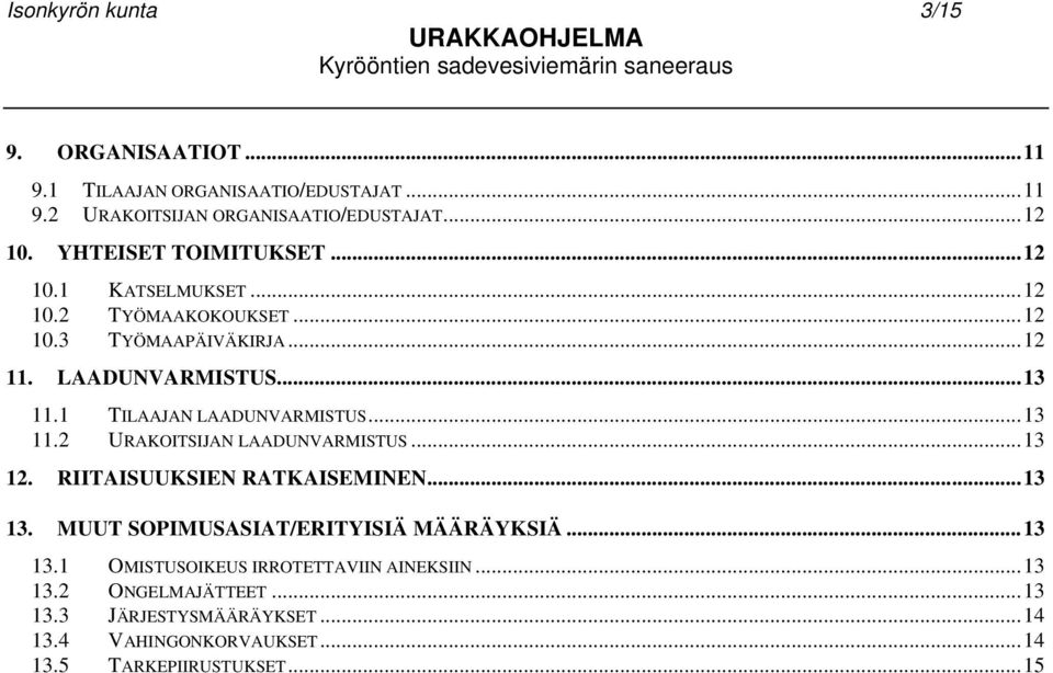 1 TILAAJAN LAADUNVARMISTUS... 13 11.2 URAKOITSIJAN LAADUNVARMISTUS... 13 12. RIITAISUUKSIEN RATKAISEMINEN... 13 13.