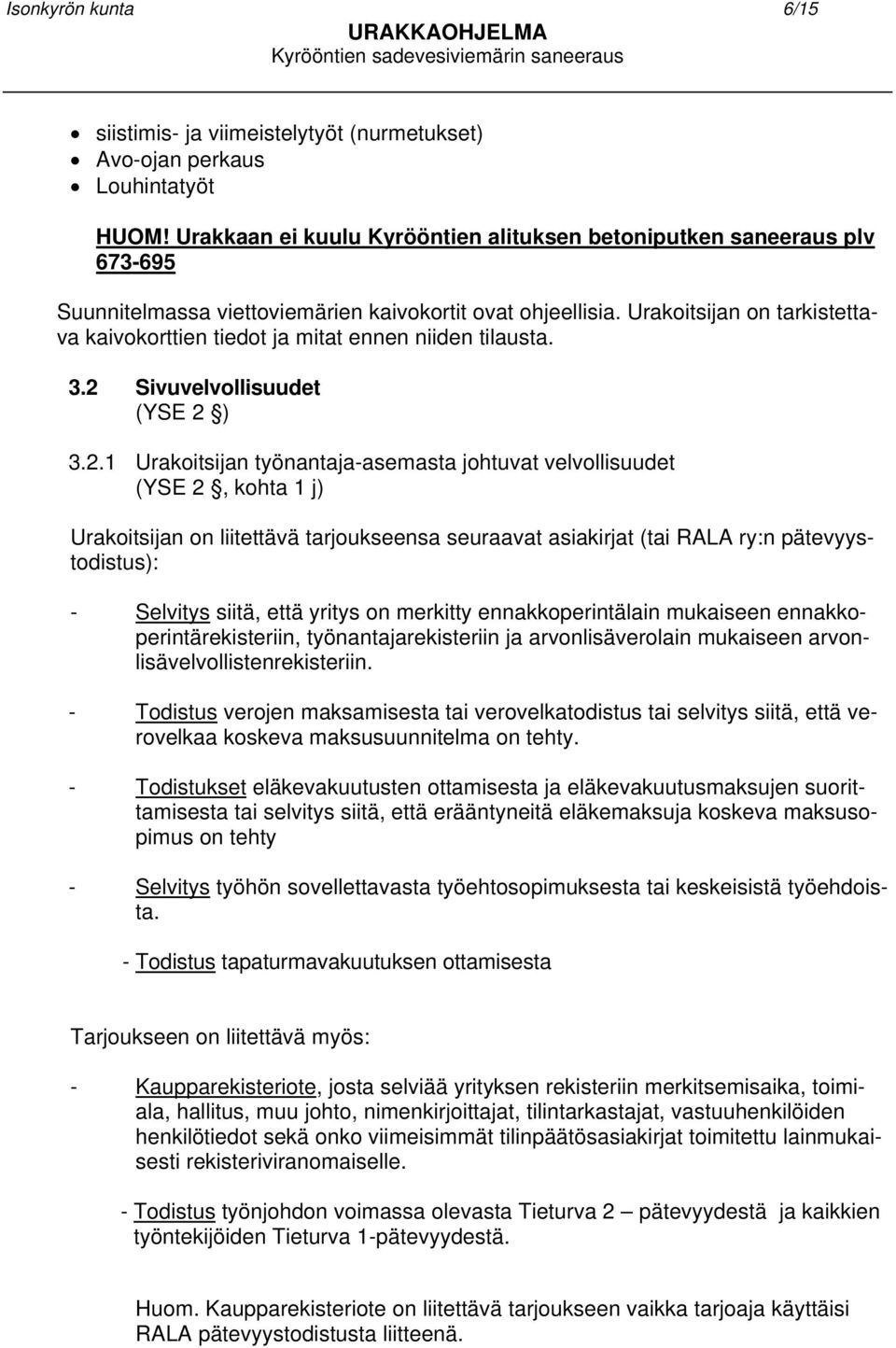 Urakoitsijan on tarkistettava kaivokorttien tiedot ja mitat ennen niiden tilausta. 3.2 