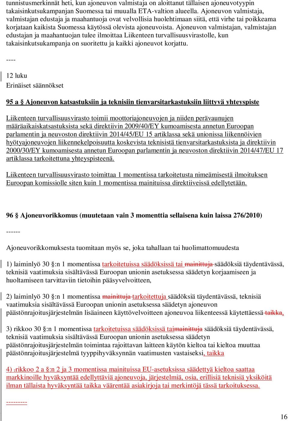 Ajoneuvon valmistajan, valmistajan edustajan ja maahantuojan tulee ilmoittaa Liikenteen turvallisuusvirastolle, kun takaisinkutsukampanja on suoritettu ja kaikki ajoneuvot korjattu.