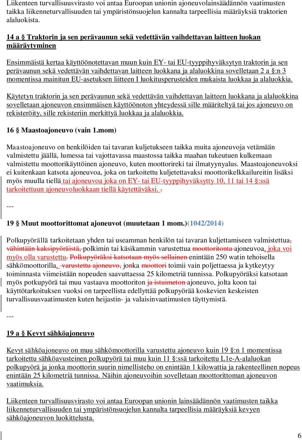 14 a Traktorin ja sen perävaunun sekä vedettävän vaihdettavan laitteen luokan määräytyminen Ensimmäistä kertaa käyttöönotettavan muun kuin EY- tai EU-tyyppihyväksytyn traktorin ja sen perävaunun sekä