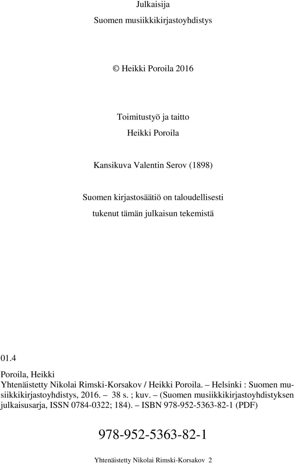 4 Poroila, Heikki Yhtenäistetty Nikolai Rimski-Korsakov / Heikki Poroila. Helsinki : Suomen musiikkikirjastoyhdistys, 2016.