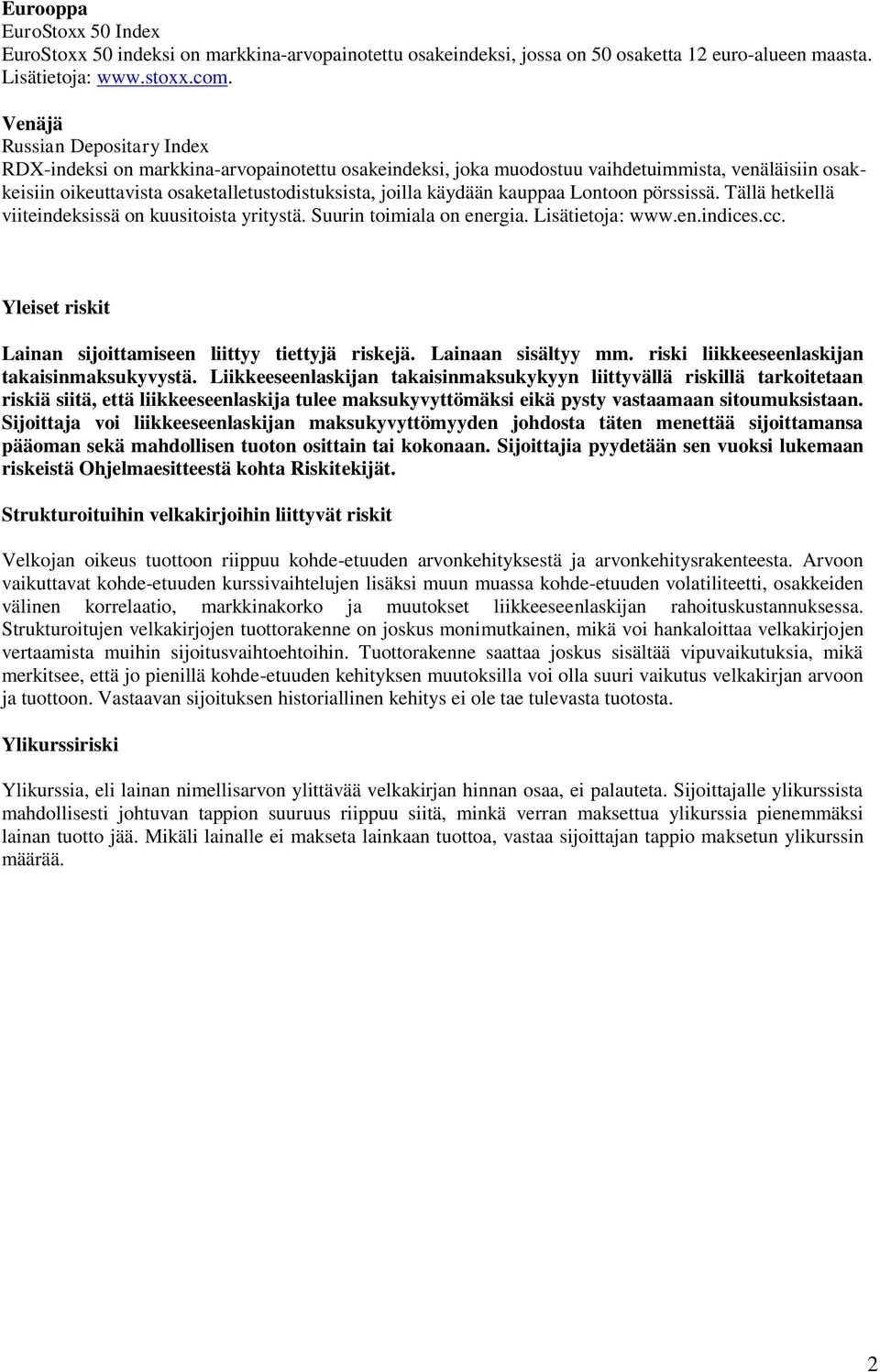 kauppaa Lontoon pörssissä. Tällä hetkellä viiteindeksissä on kuusitoista yritystä. Suurin toimiala on energia. Lisätietoja: www.en.indices.cc.