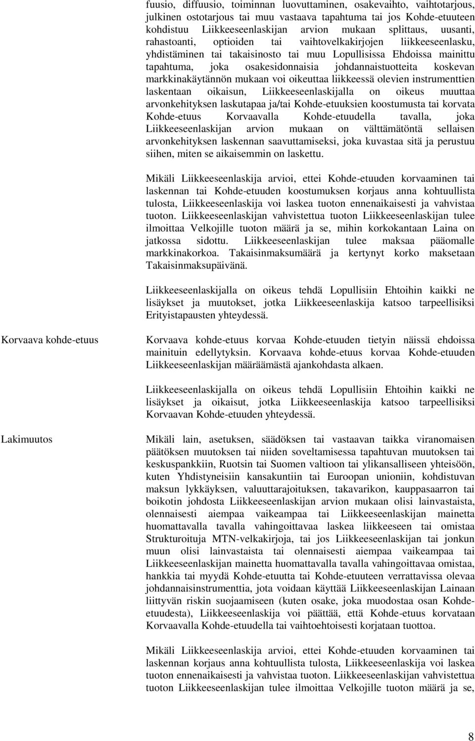 koskevan markkinakäytännön mukaan voi oikeuttaa liikkeessä olevien instrumenttien laskentaan oikaisun, Liikkeeseenlaskijalla on oikeus muuttaa arvonkehityksen laskutapaa ja/tai Kohde-etuuksien