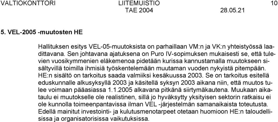 vuoden nykyistä pitempään. HE:n sisältö on tarkoitus saada valmiiksi kesäkuussa 2003.