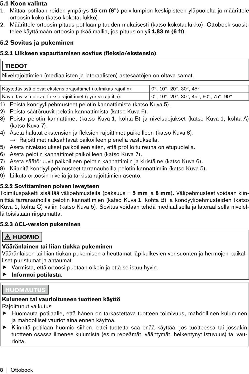 Sovitus ja pukeminen 5.2.1 Liikkeen vapauttamisen sovitus (fleksio/ekstensio) TIEDOT Nivelrajoittimien (mediaalisten ja lateraalisten) astesäätöjen on oltava samat.