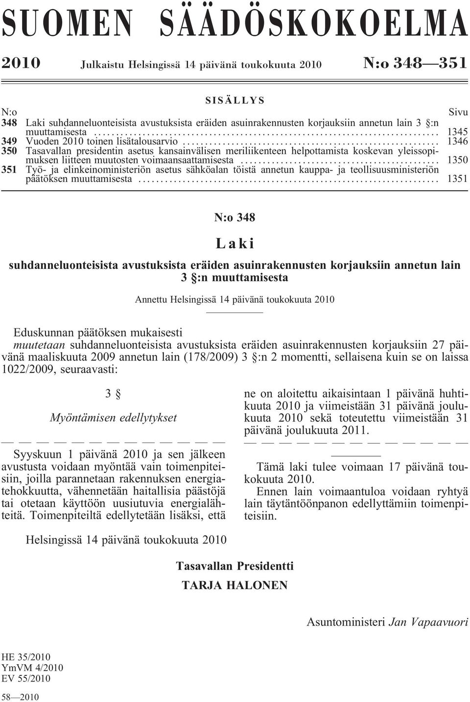 .. 1346 350 Tasavallan presidentin asetus kansainvälisen meriliikenteen helpottamista koskevan yleissopimuksen liitteen muutosten voimaansaattamisesta.