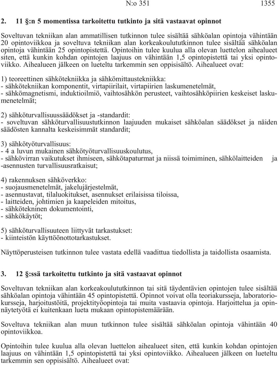 alan korkeakoulututkinnon tulee sisältää sähköalan opintoja vähintään 25 opintopistettä.