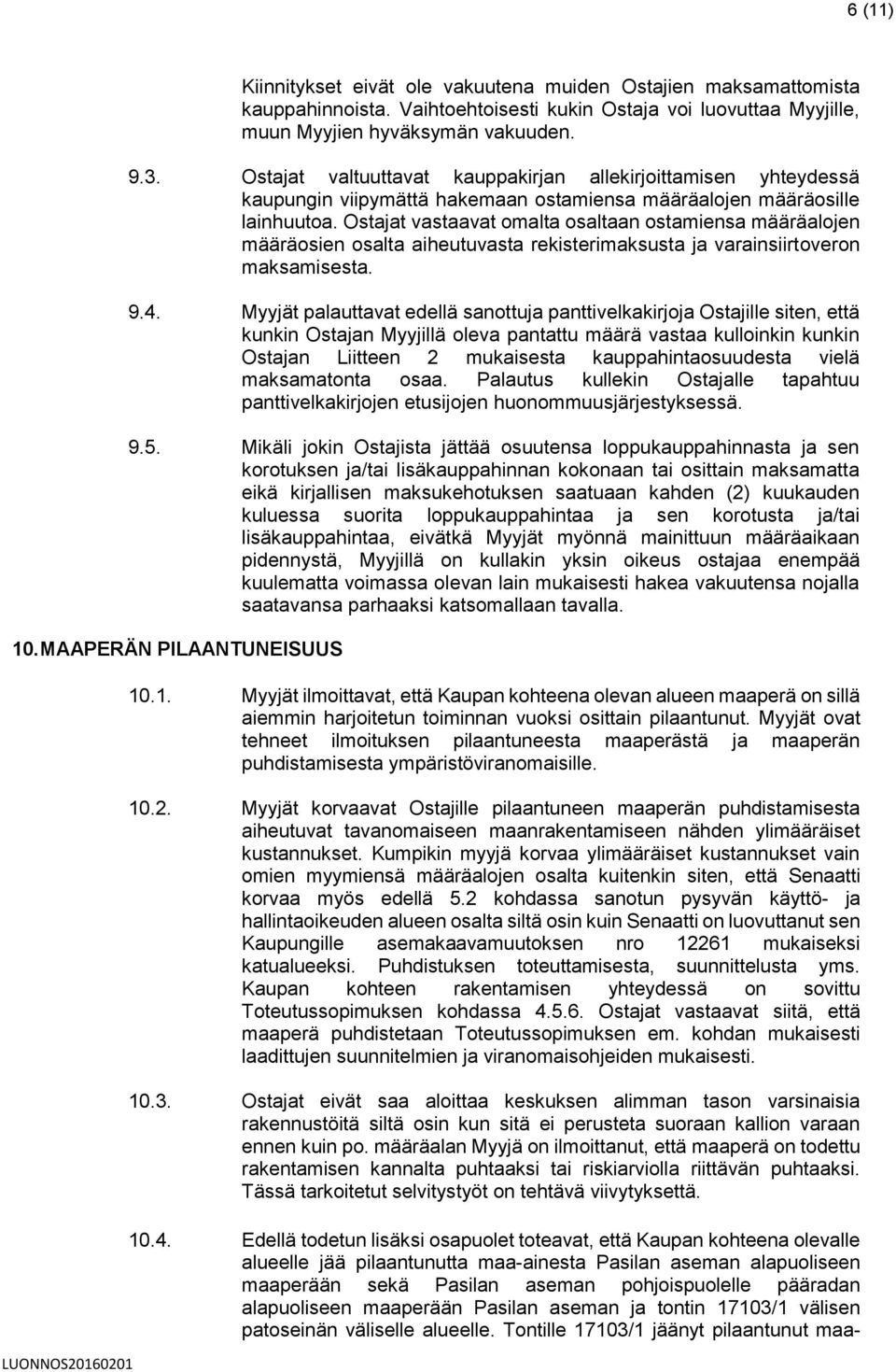 Ostajat vastaavat omalta osaltaan ostamiensa määräalojen määräosien osalta aiheutuvasta rekisterimaksusta ja varainsiirtoveron maksamisesta. 9.4.