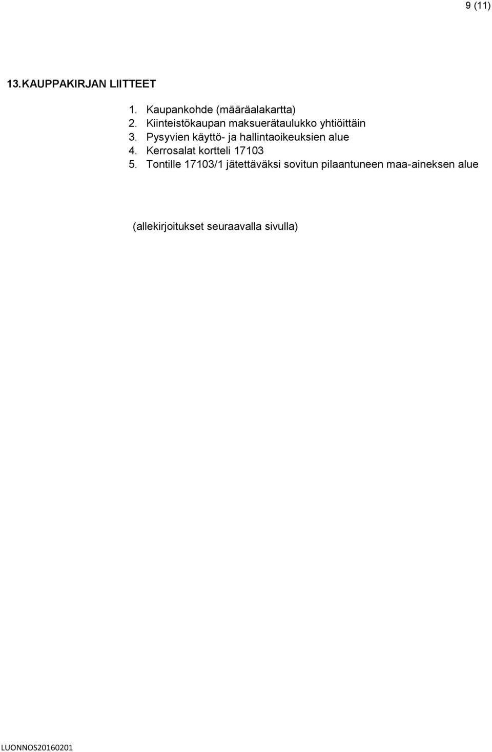 Pysyvien käyttö- ja hallintaoikeuksien alue 4. Kerrosalat kortteli 17103 5.