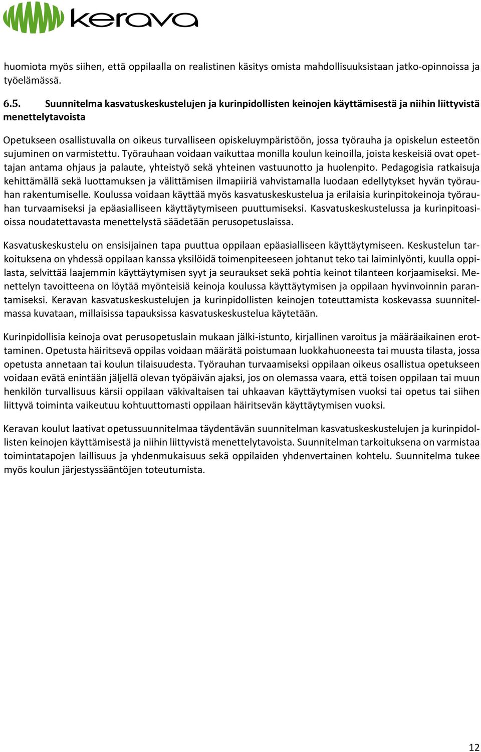 työrauha ja opiskelun esteetön sujuminen on varmistettu.