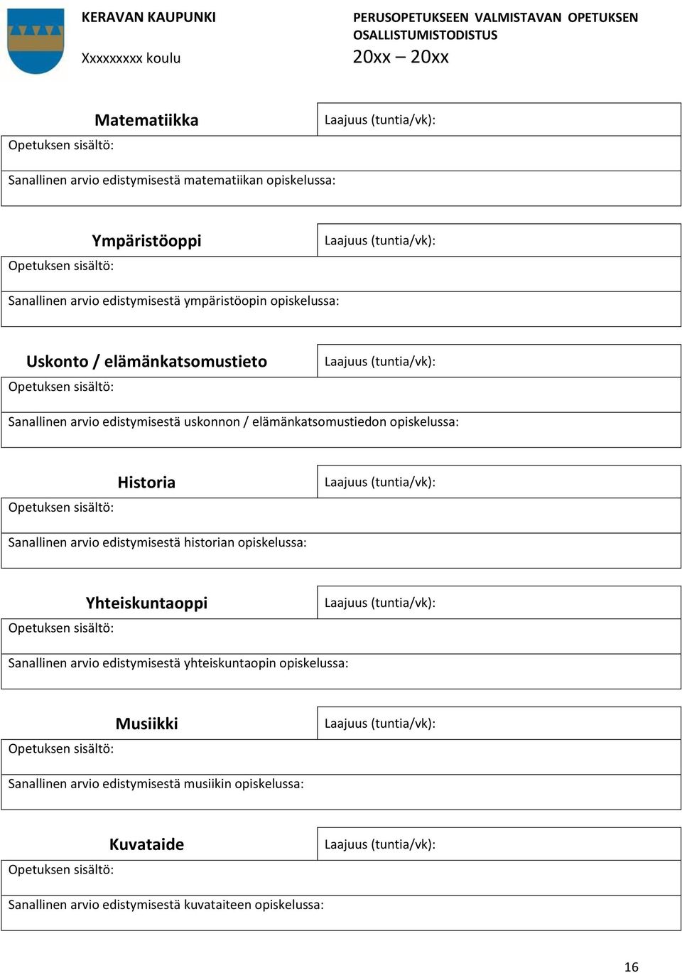 edistymisestä uskonnon / elämänkatsomustiedon opiskelussa: Historia Sanallinen arvio edistymisestä historian opiskelussa: Yhteiskuntaoppi Sanallinen arvio