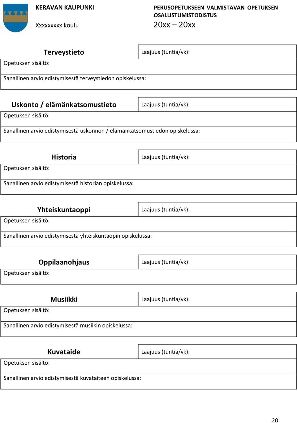 opiskelussa: Historia Sanallinen arvio edistymisestä historian opiskelussa: Yhteiskuntaoppi Sanallinen arvio edistymisestä yhteiskuntaopin