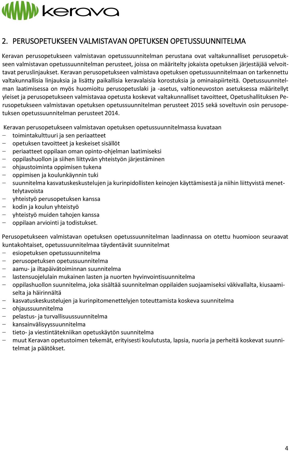 Keravan perusopetukseen valmistava opetuksen opetussuunnitelmaan on tarkennettu valtakunnallisia linjauksia ja lisätty paikallisia keravalaisia korostuksia ja ominaispiirteitä.