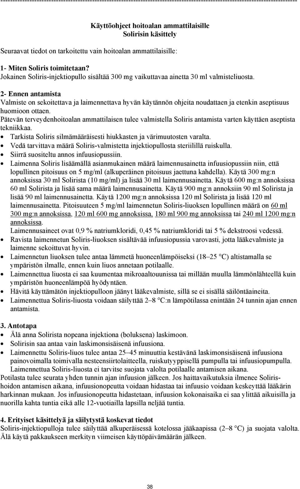 2- Ennen antamista Valmiste on sekoitettava ja laimennettava hyvän käytännön ohjeita noudattaen ja etenkin aseptisuus huomioon ottaen.