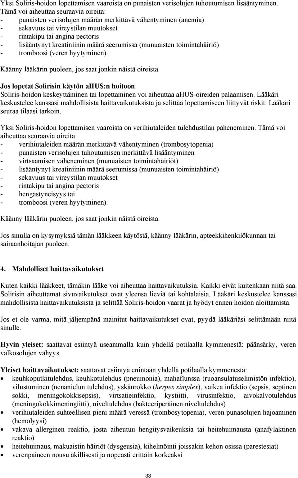 määrä seerumissa (munuaisten toimintahäiriö) - tromboosi (veren hyytyminen). Käänny lääkärin puoleen, jos saat jonkin näistä oireista.