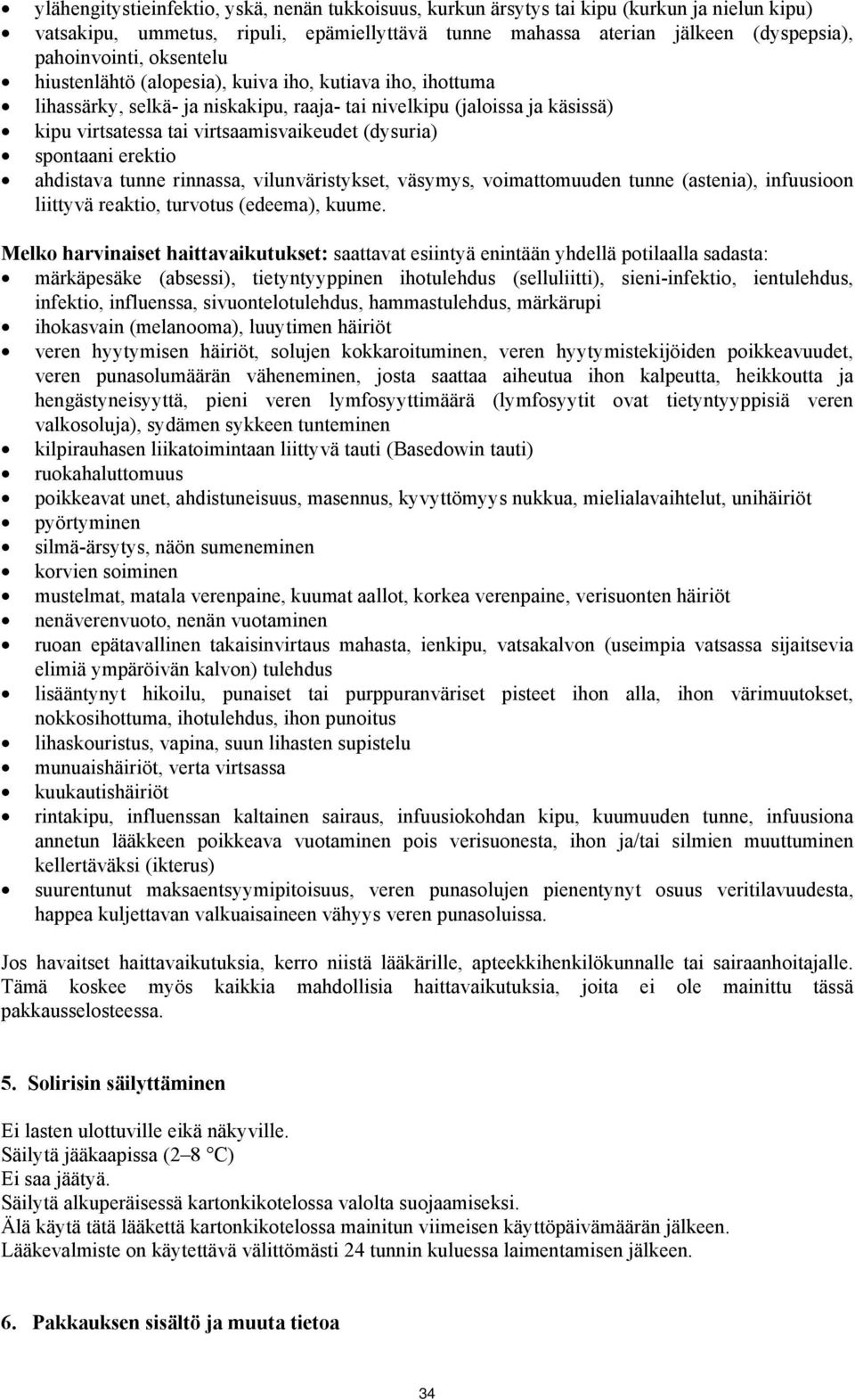 spontaani erektio ahdistava tunne rinnassa, vilunväristykset, väsymys, voimattomuuden tunne (astenia), infuusioon liittyvä reaktio, turvotus (edeema), kuume.