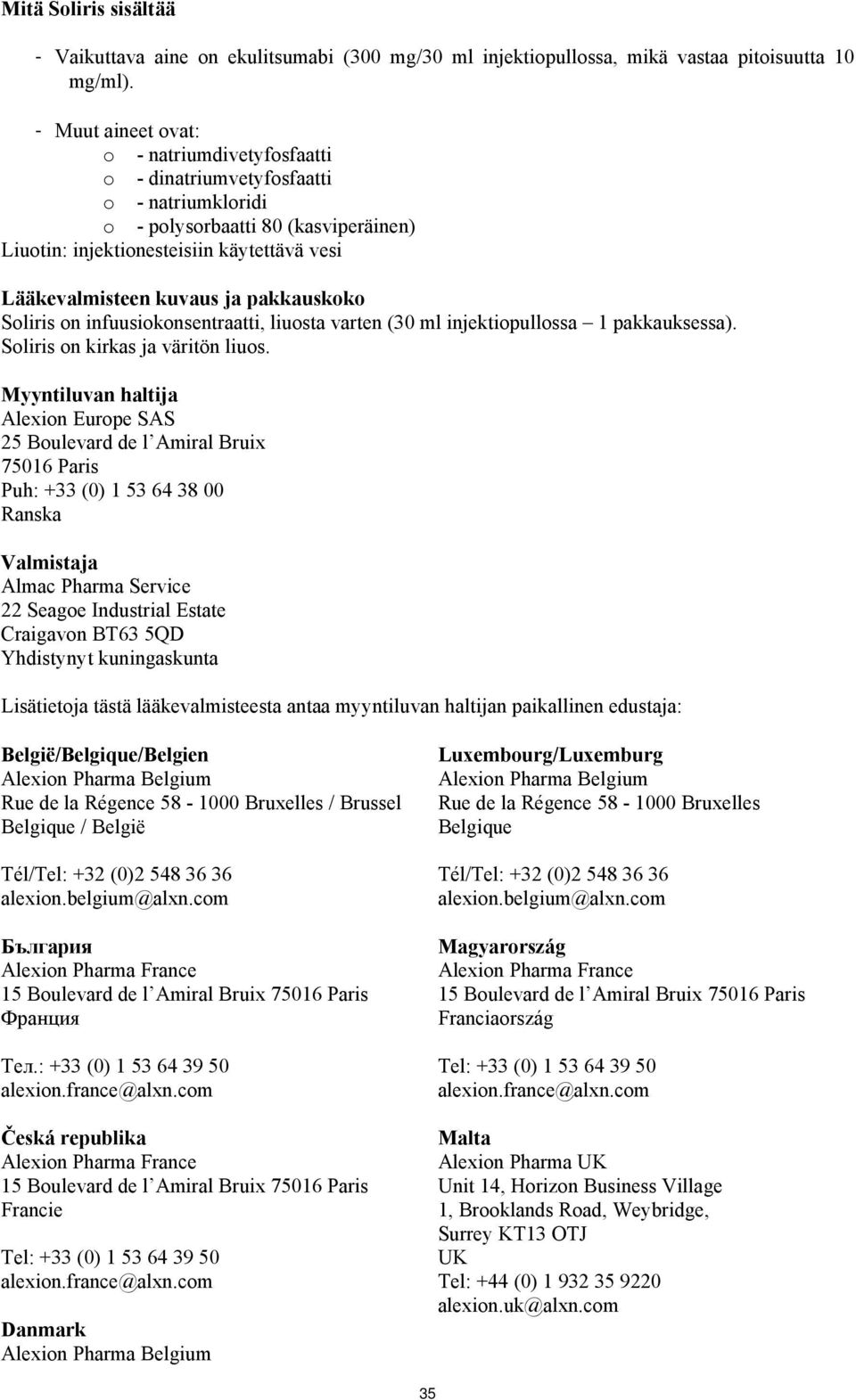 pakkauskoko Soliris on infuusiokonsentraatti, liuosta varten (30 ml injektiopullossa 1 pakkauksessa). Soliris on kirkas ja väritön liuos.