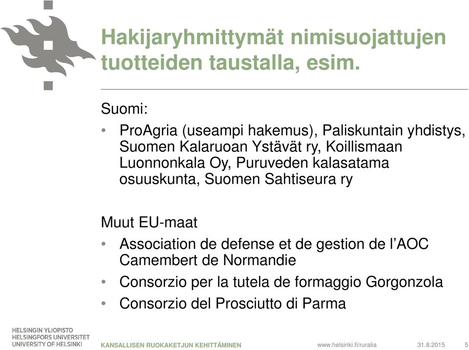 Luonnonkala Oy, Puruveden kalasatama osuuskunta, Suomen Sahtiseura ry Muut EU-maat Association de