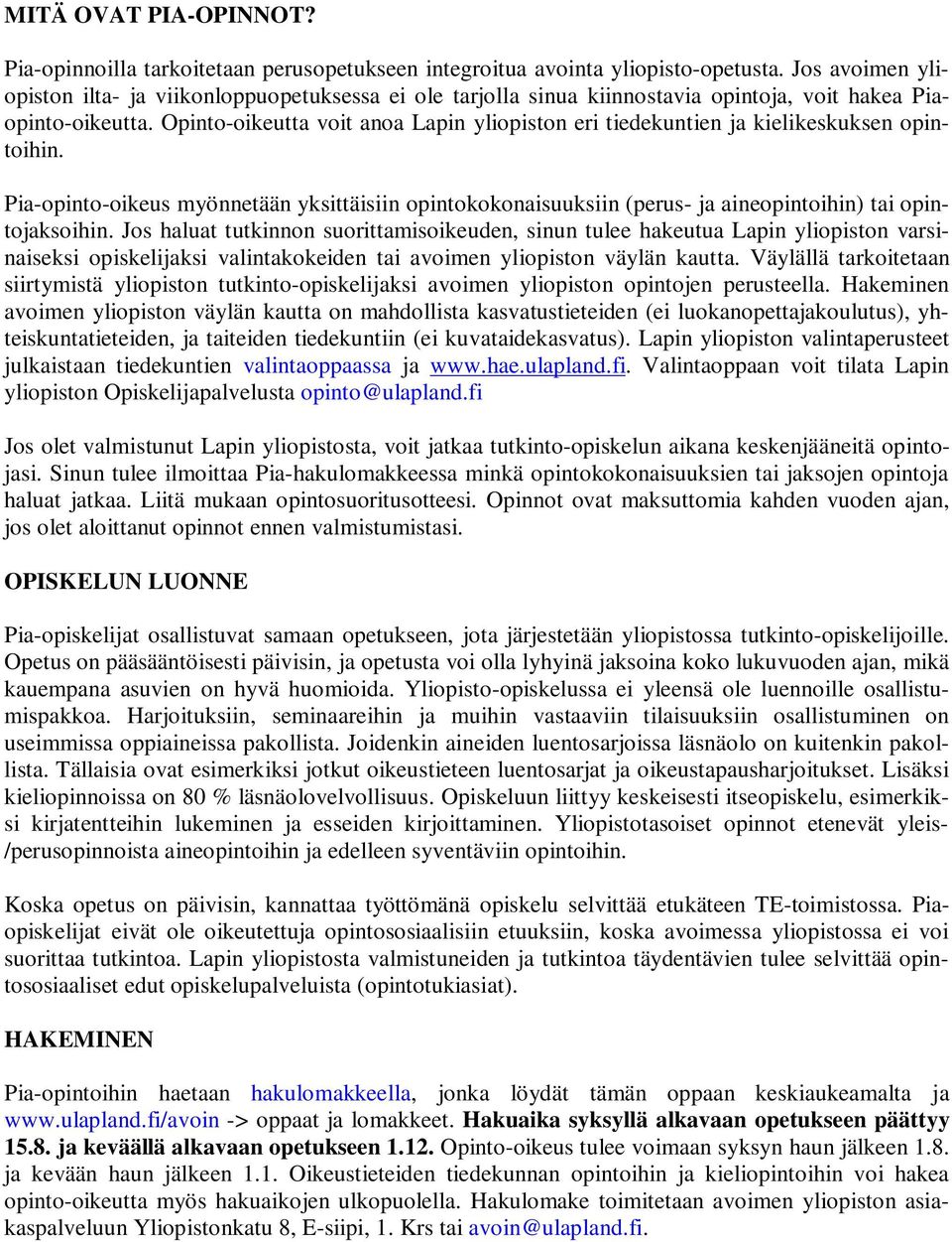 Opinto-oikeutta voit anoa Lapin yliopiston eri tiedekuntien ja kielikeskuksen opintoihin.