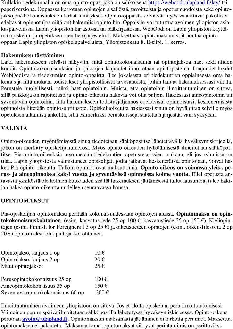 Opinto-oppaista selviävät myös vaadittavat pakolliset edeltävät opinnot (jos niitä on) hakemiisi opintoihin.