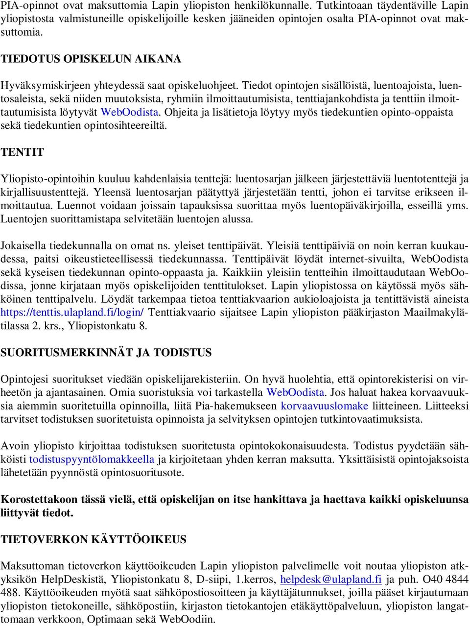 TIEDOTUS OPISKELUN AIKANA Hyväksymiskirjeen yhteydessä saat opiskeluohjeet.