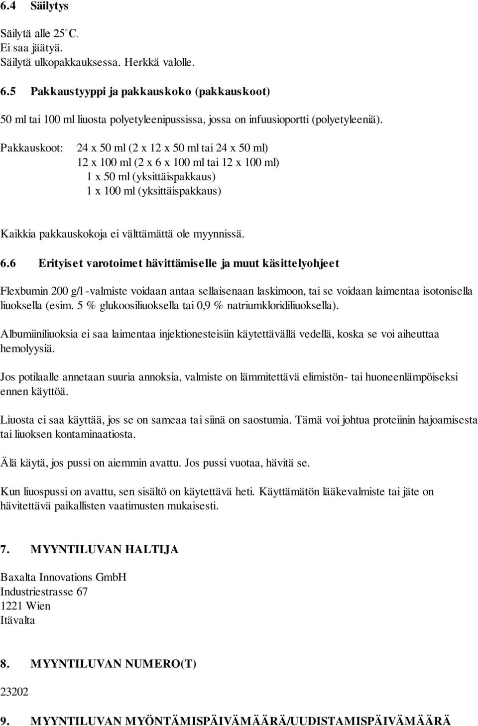 Pakkauskoot: 24 x 50 ml (2 x 12 x 50 ml tai 24 x 50 ml) 12 x 100 ml (2 x 6 x 100 ml tai 12 x 100 ml) 1 x 50 ml (yksittäispakkaus) 1 x 100 ml (yksittäispakkaus) Kaikkia pakkauskokoja ei välttämättä