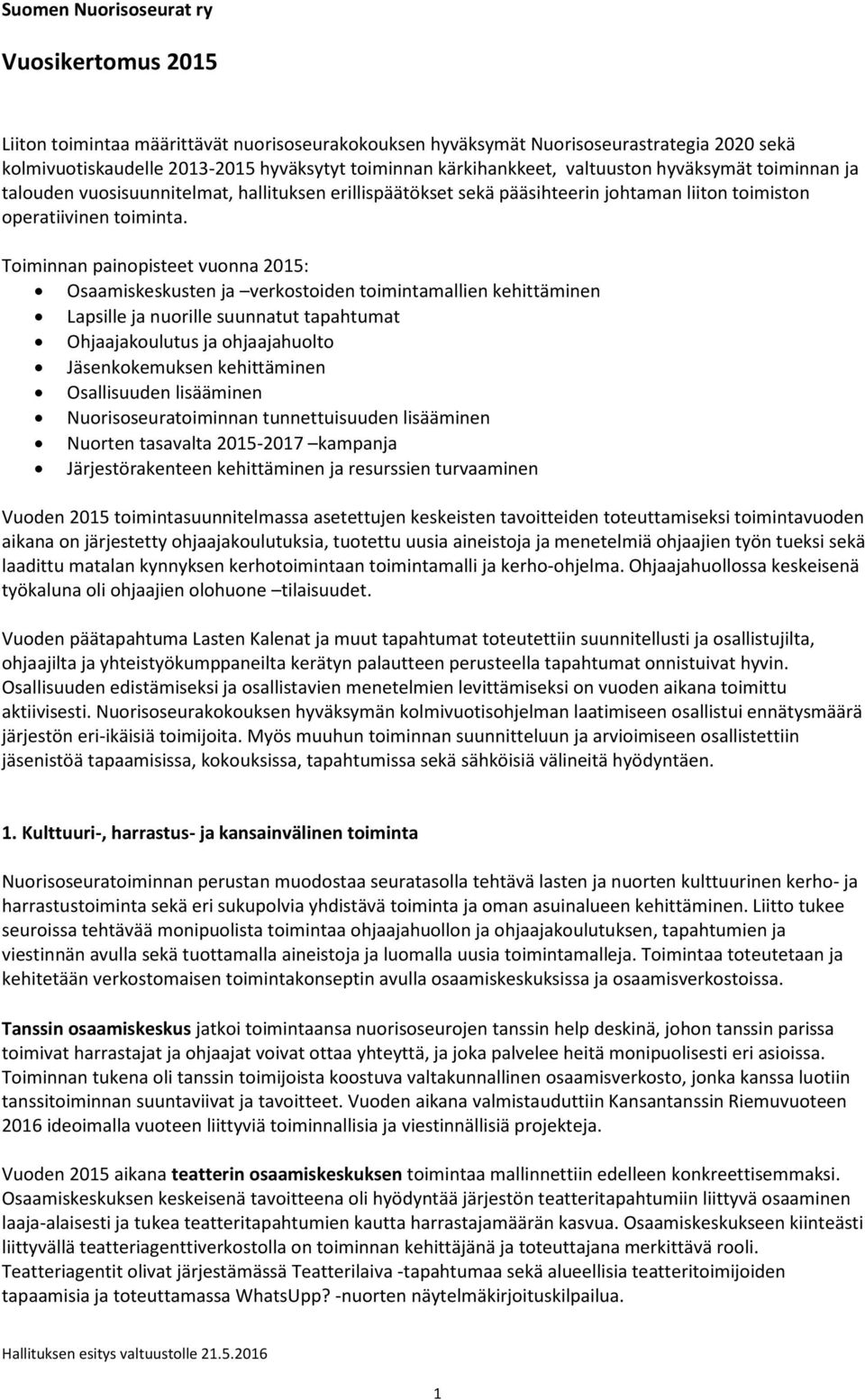 Toiminnan painopisteet vuonna 2015: Osaamiskeskusten ja verkostoiden toimintamallien kehittäminen Lapsille ja nuorille suunnatut tapahtumat Ohjaajakoulutus ja ohjaajahuolto Jäsenkokemuksen