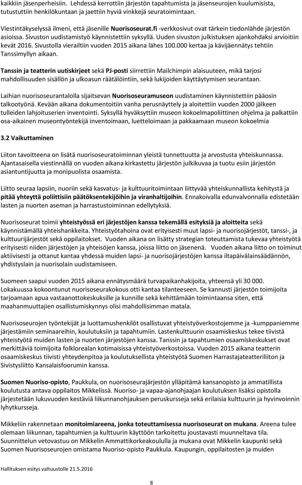 Uuden sivuston julkistuksen ajankohdaksi arvioitiin kevät 2016. Sivustolla vierailtiin vuoden 2015 aikana lähes 100.000 kertaa ja kävijäennätys tehtiin Tanssimyllyn aikaan.