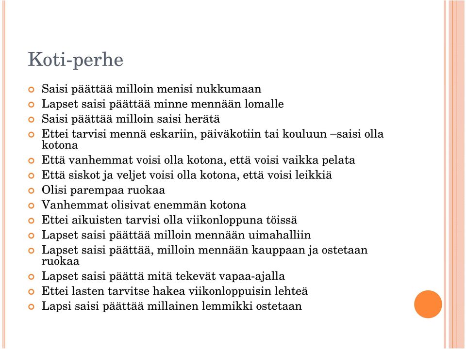 ruokaa Vanhemmat olisivat enemmän kotona Ettei aikuisten i tarvisi i olla viikonloppuna töissä Lapset saisi päättää milloin mennään uimahalliin Lapset saisi päättää, milloin